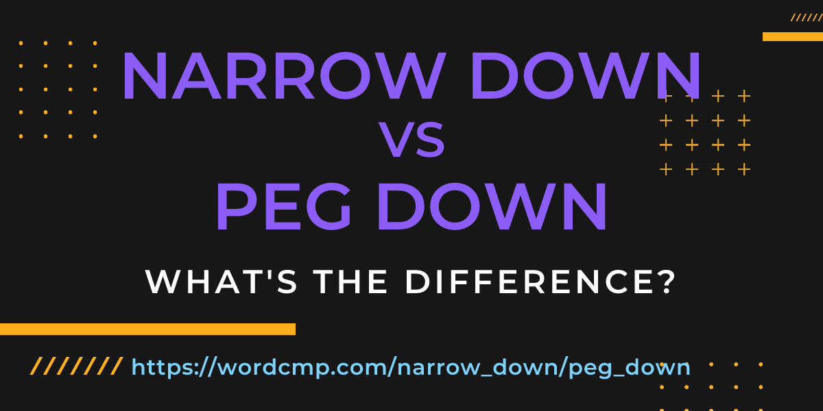 Difference between narrow down and peg down