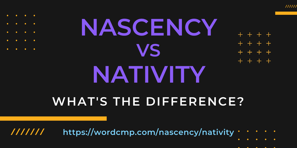 Difference between nascency and nativity