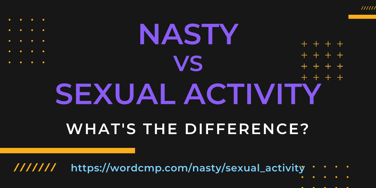 Difference between nasty and sexual activity