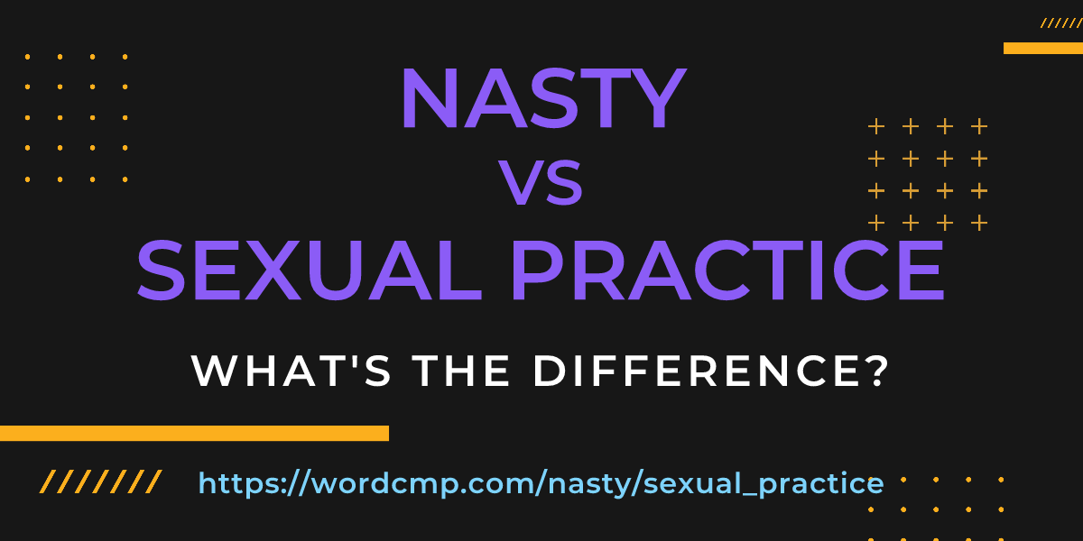 Difference between nasty and sexual practice