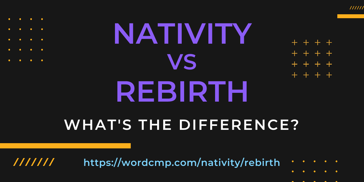 Difference between nativity and rebirth
