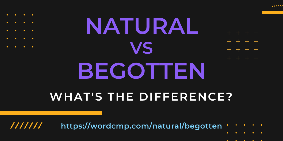Difference between natural and begotten