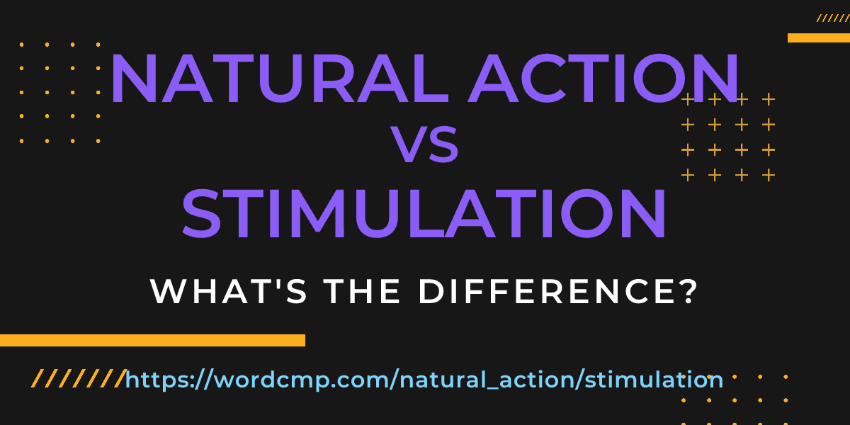 Difference between natural action and stimulation