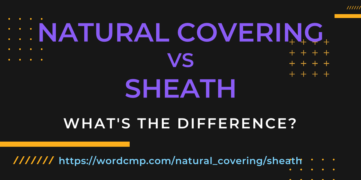 Difference between natural covering and sheath