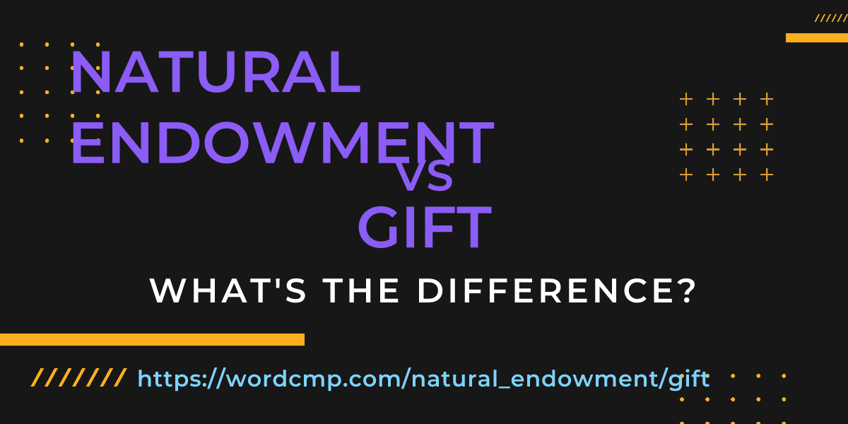 Difference between natural endowment and gift
