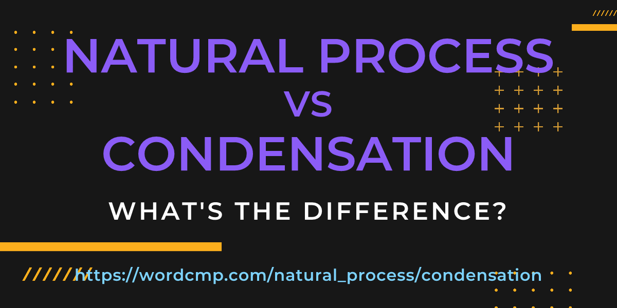 Difference between natural process and condensation