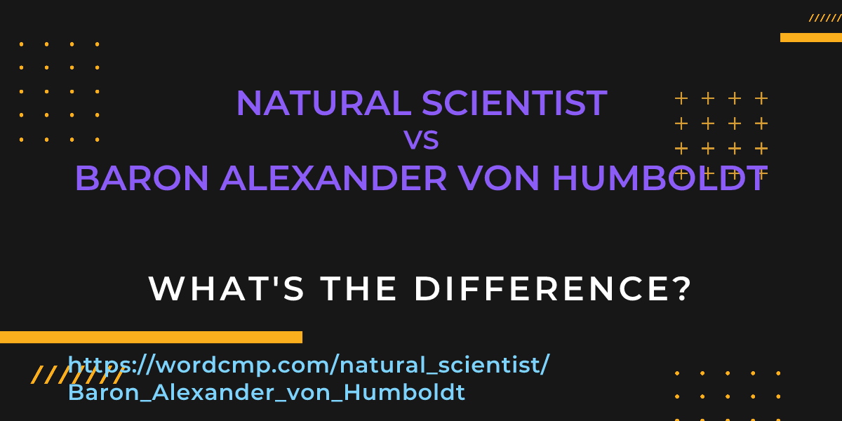 Difference between natural scientist and Baron Alexander von Humboldt