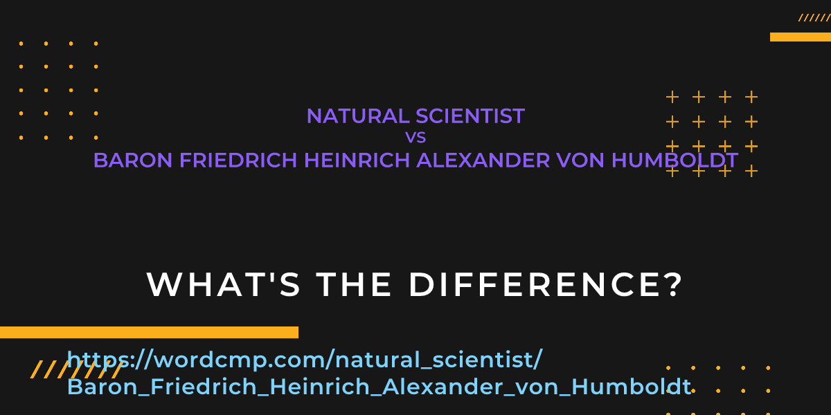 Difference between natural scientist and Baron Friedrich Heinrich Alexander von Humboldt
