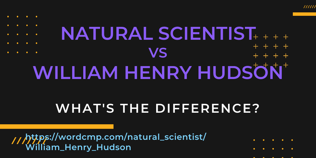 Difference between natural scientist and William Henry Hudson
