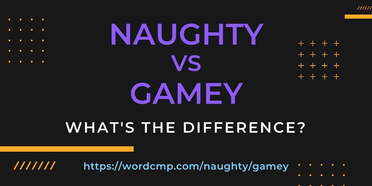 Difference between naughty and gamey