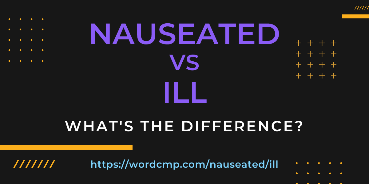 Difference between nauseated and ill