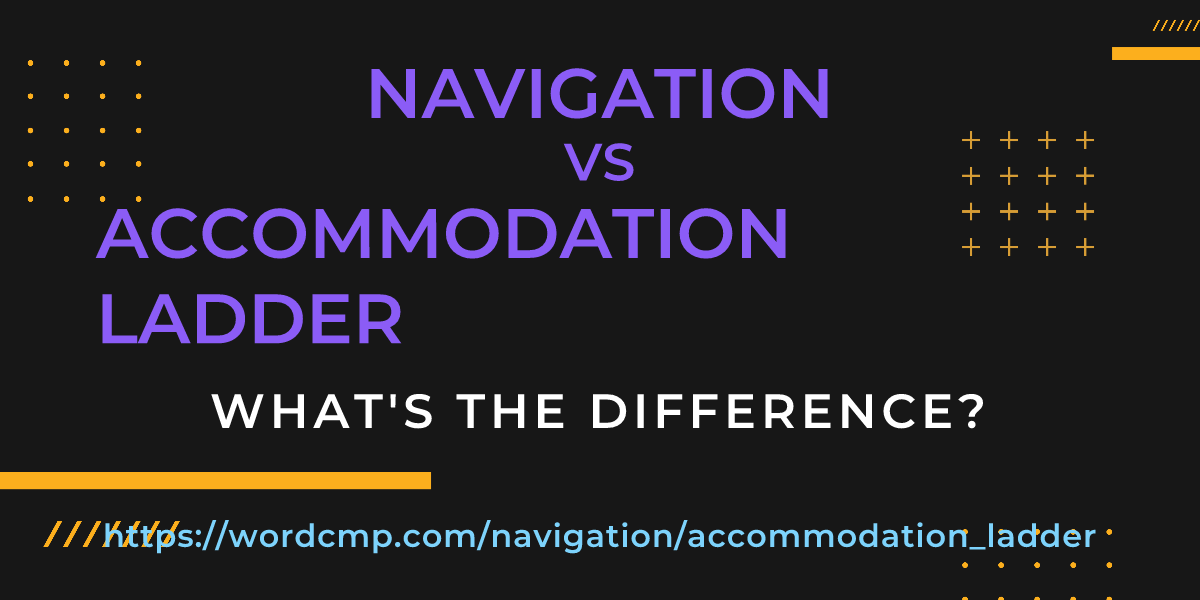 Difference between navigation and accommodation ladder