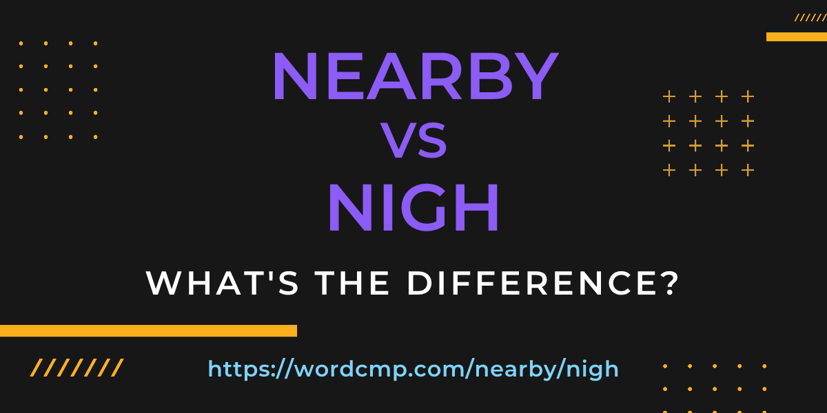 Difference between nearby and nigh