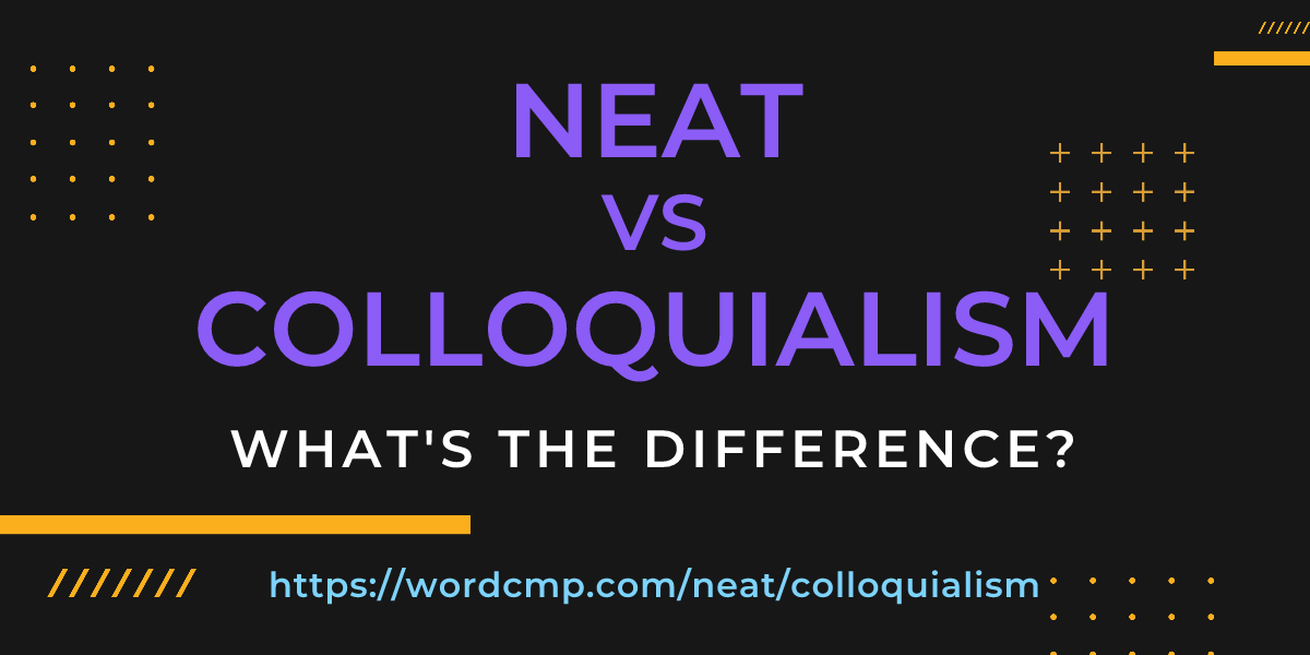 Difference between neat and colloquialism