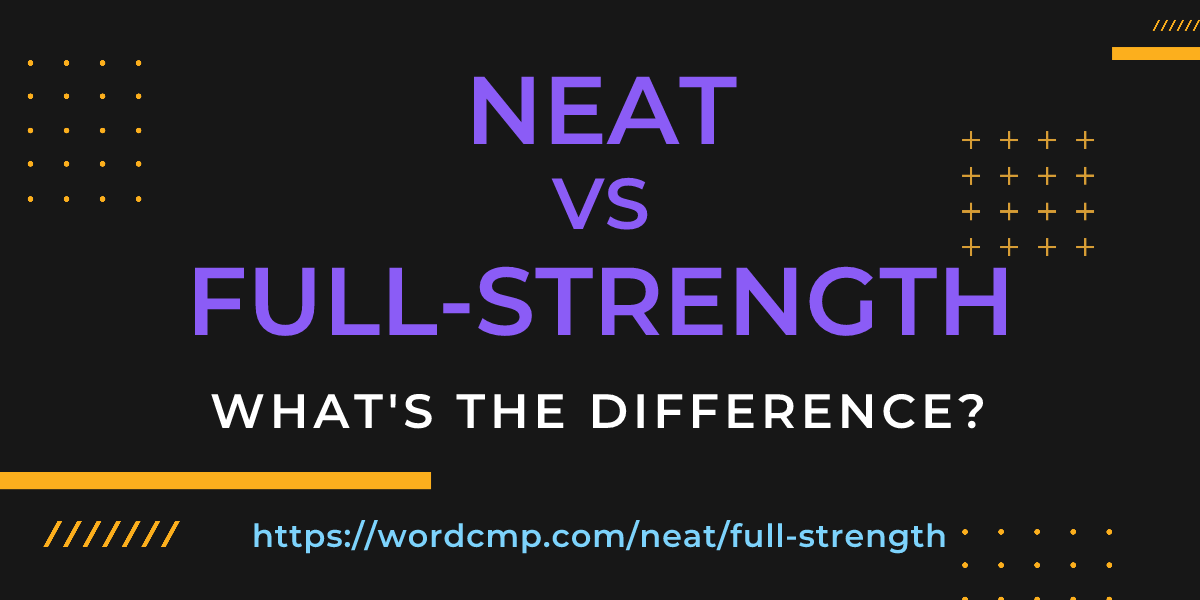 Difference between neat and full-strength
