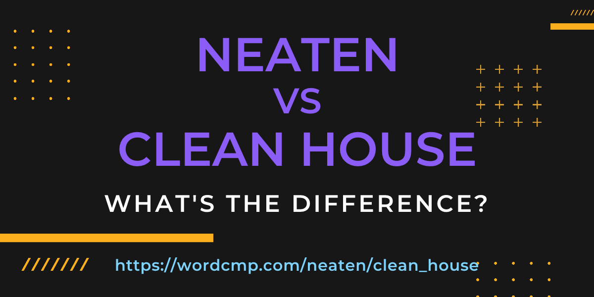 Difference between neaten and clean house