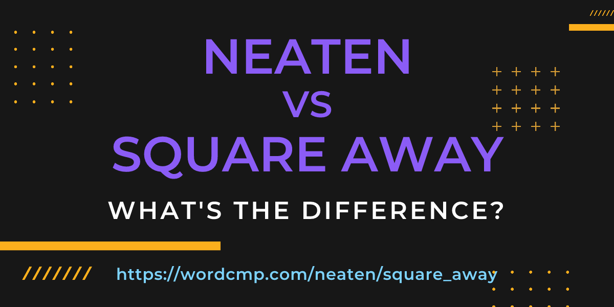 Difference between neaten and square away
