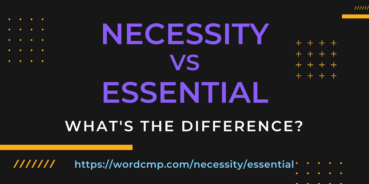 Difference between necessity and essential