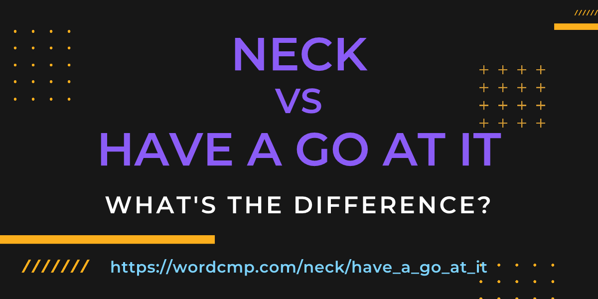 Difference between neck and have a go at it