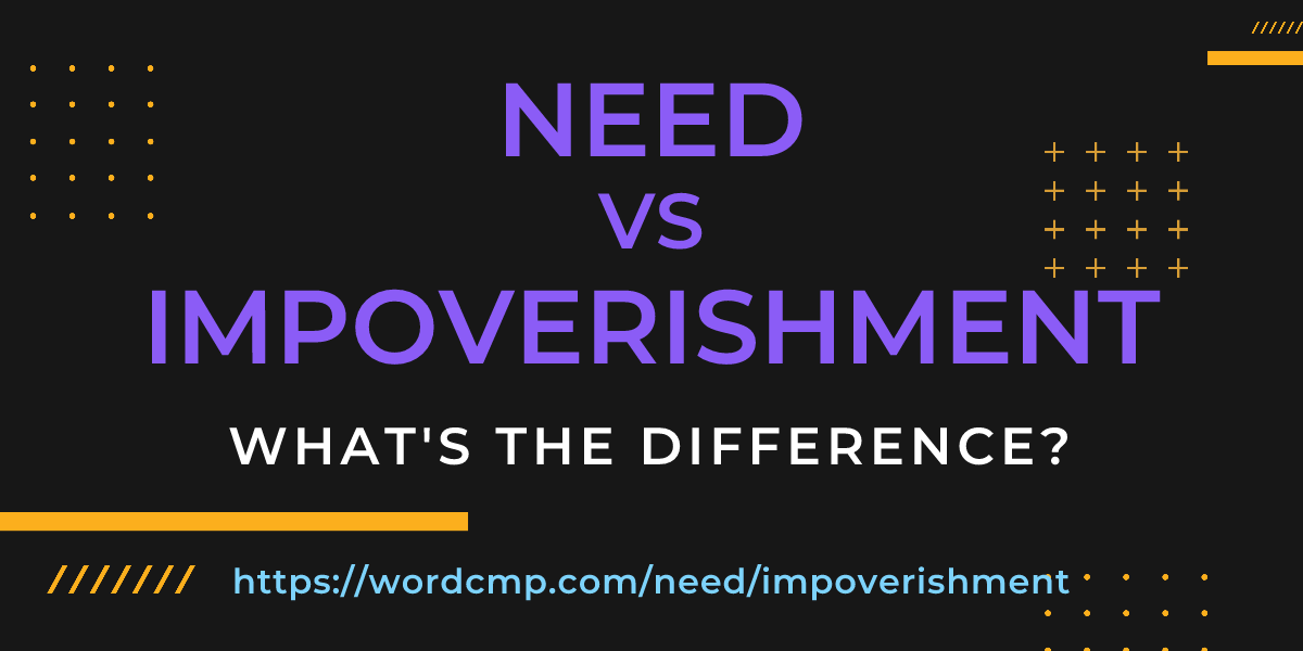 Difference between need and impoverishment