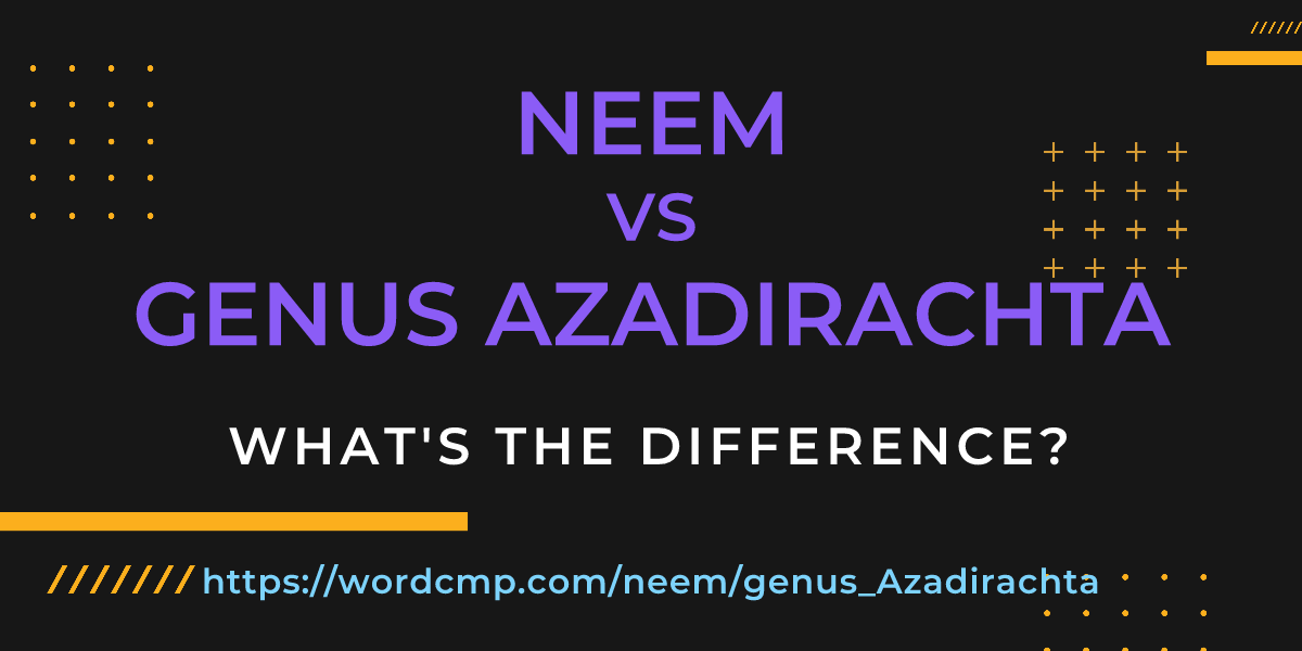 Difference between neem and genus Azadirachta