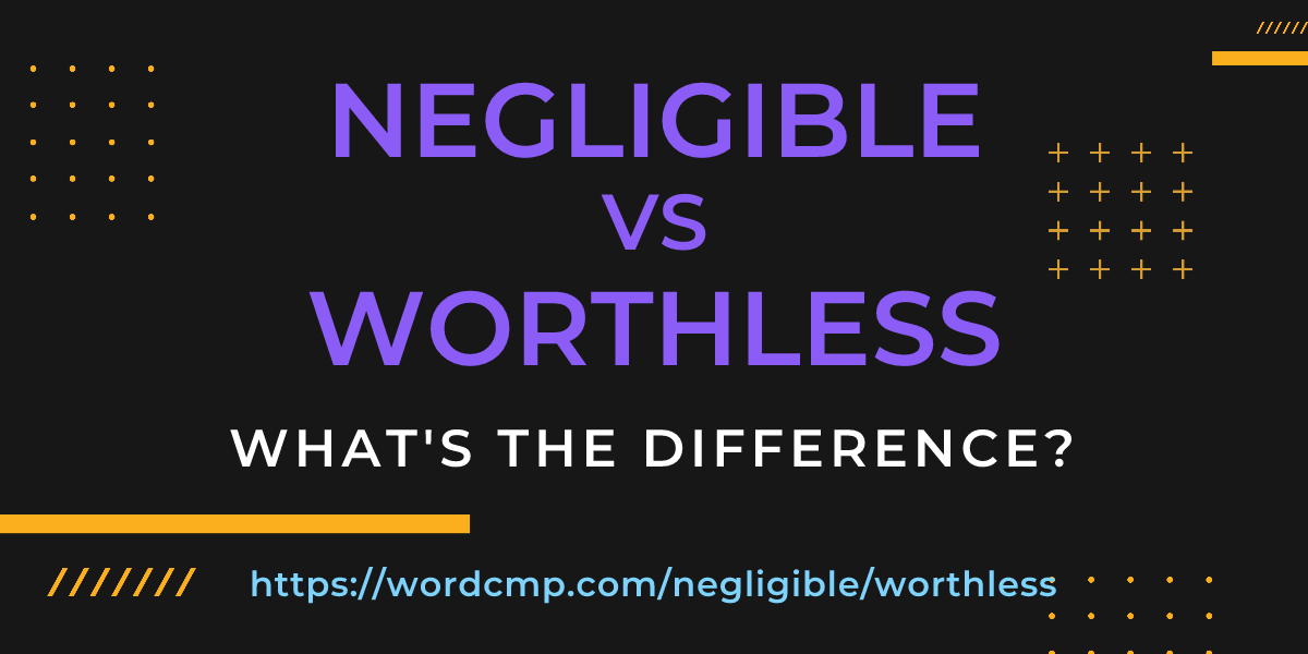 Difference between negligible and worthless