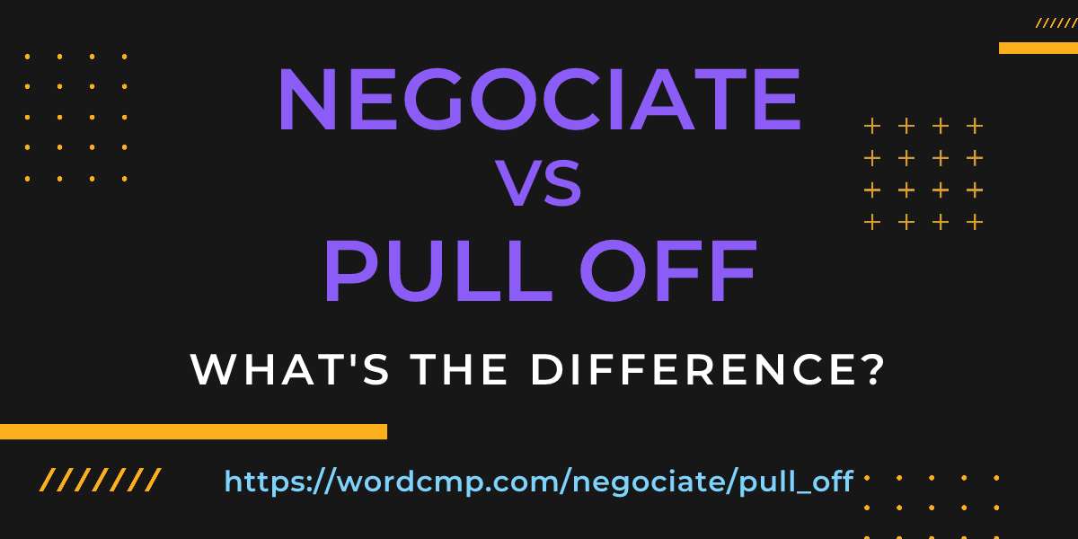Difference between negociate and pull off
