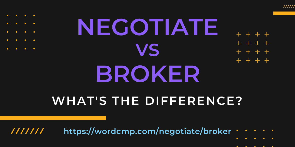 Difference between negotiate and broker