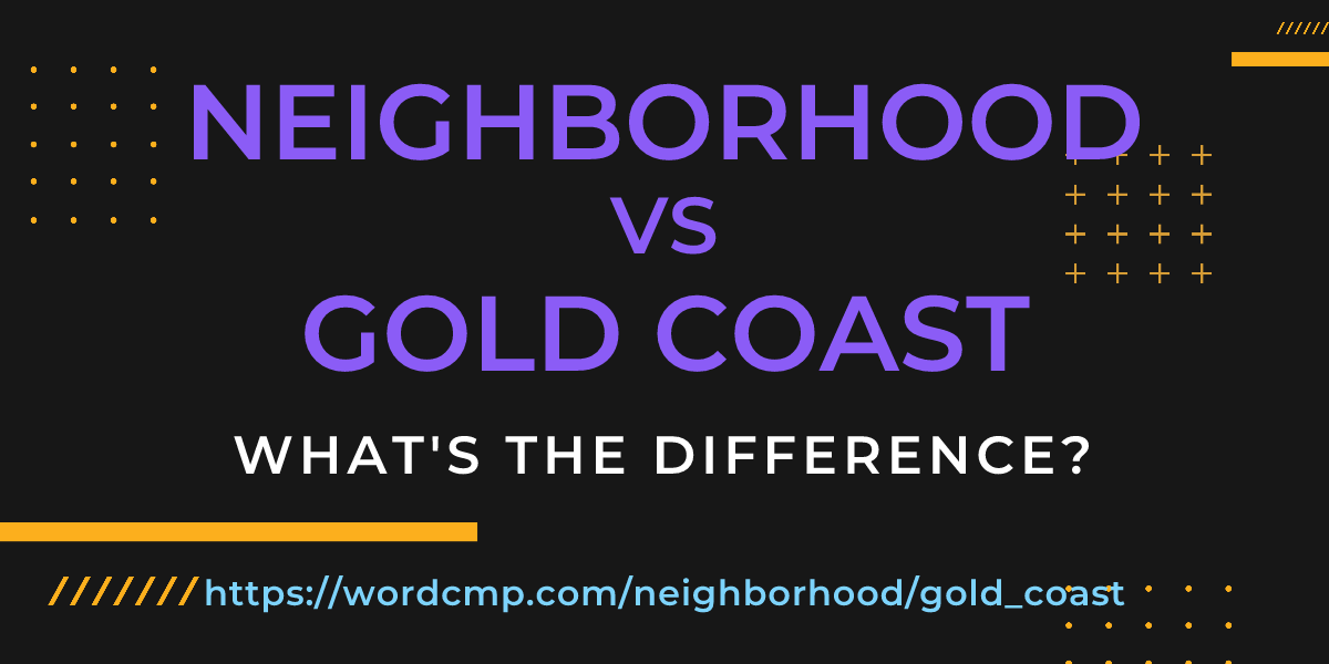 Difference between neighborhood and gold coast