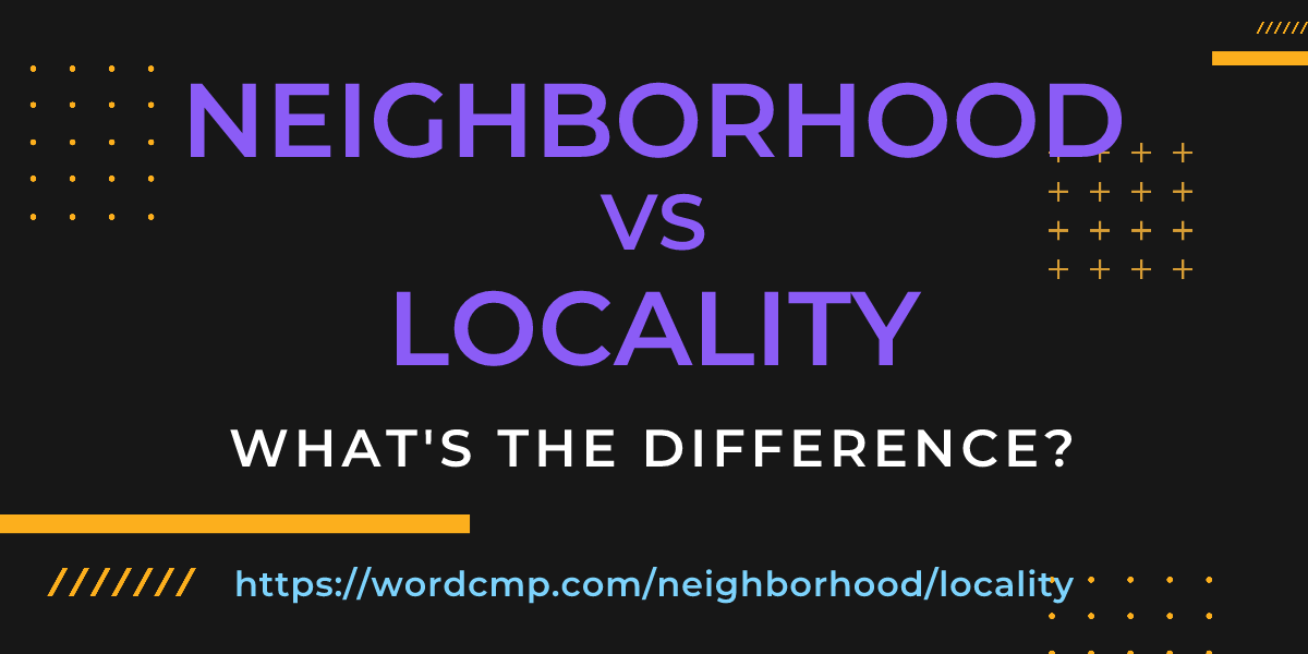 Difference between neighborhood and locality