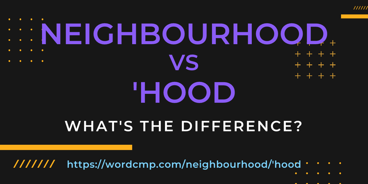 Difference between neighbourhood and 'hood