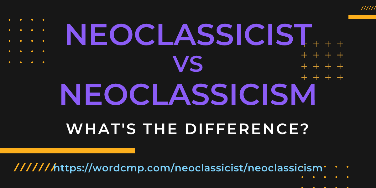 Difference between neoclassicist and neoclassicism
