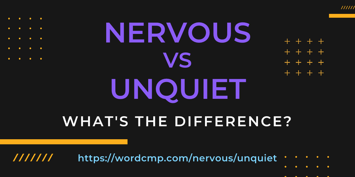 Difference between nervous and unquiet