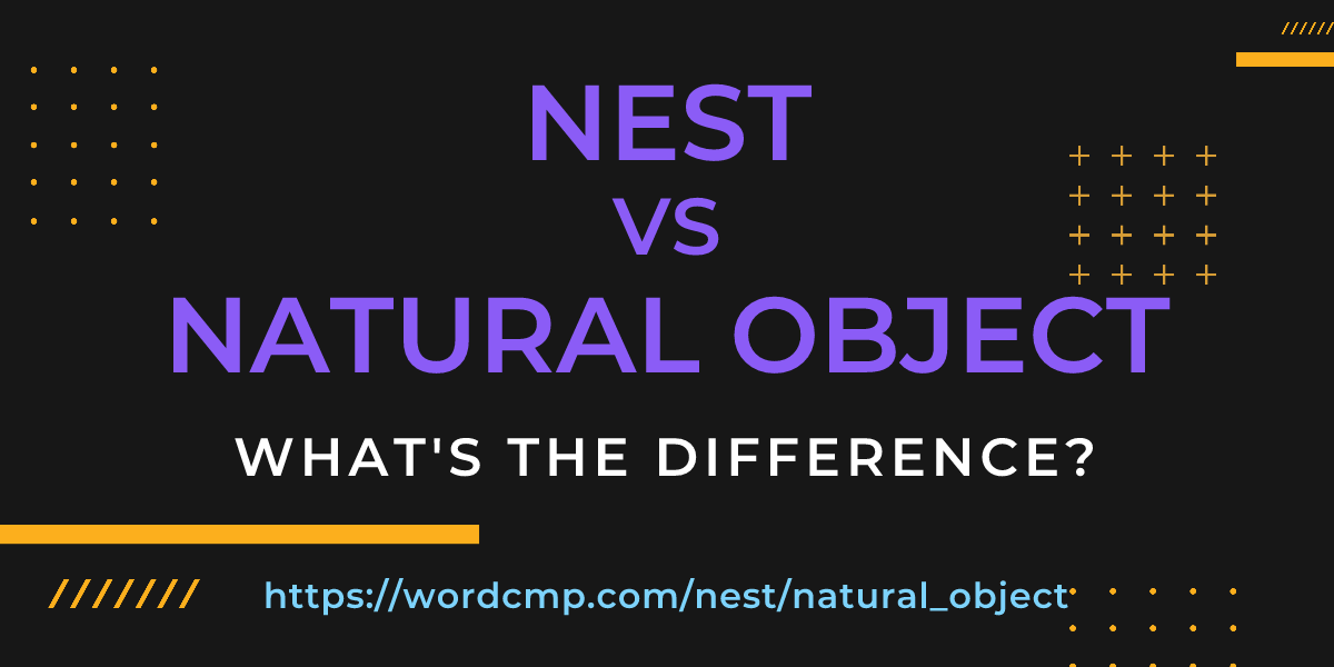 Difference between nest and natural object