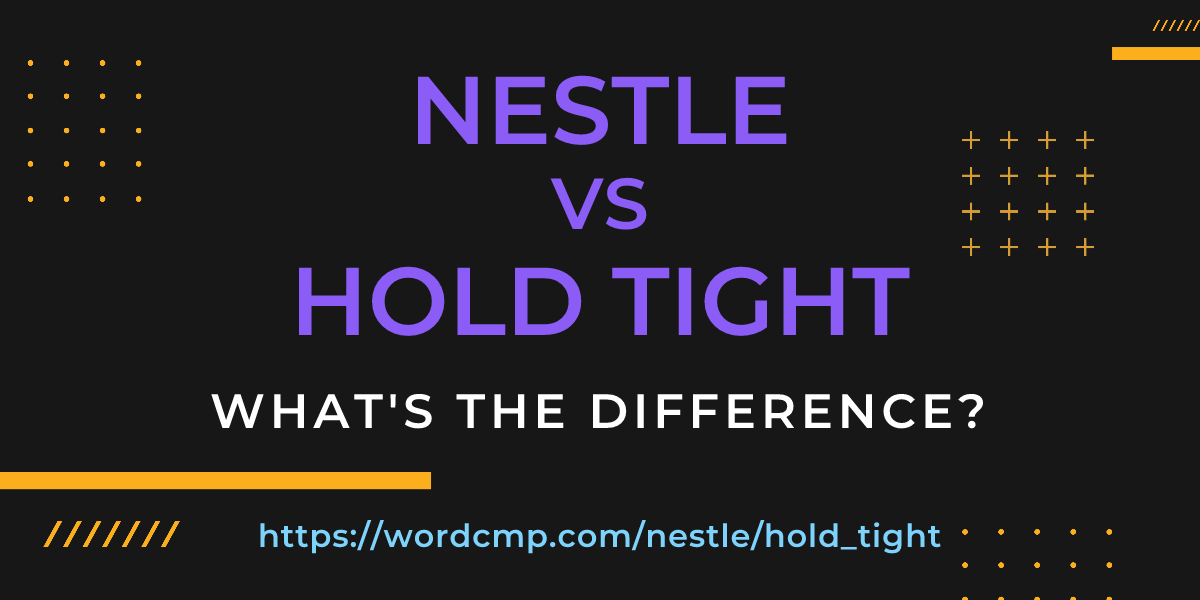 Difference between nestle and hold tight