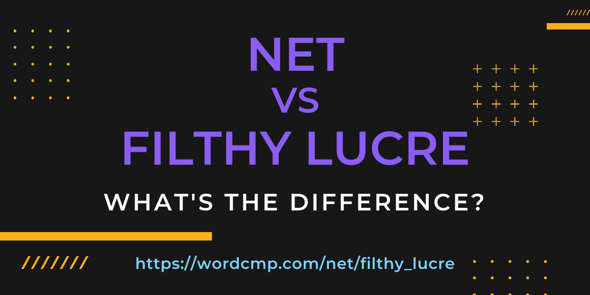 Difference between net and filthy lucre