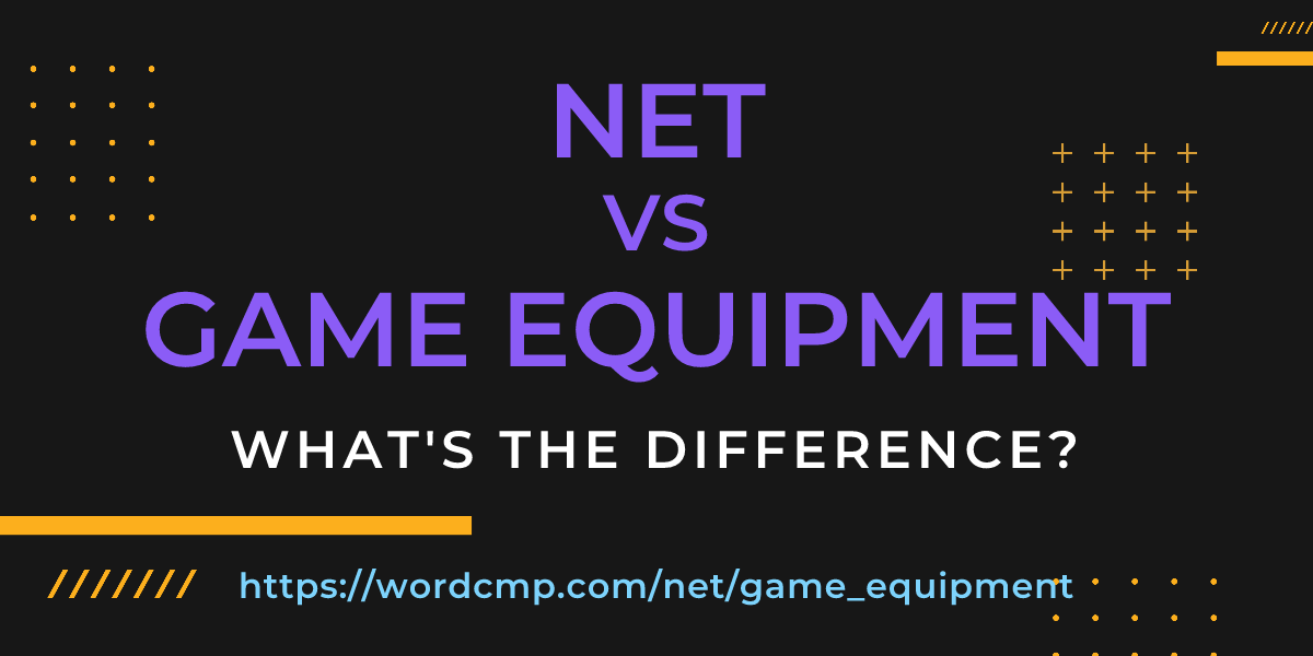 Difference between net and game equipment