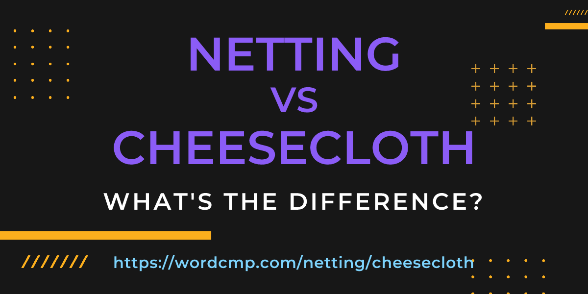 Difference between netting and cheesecloth