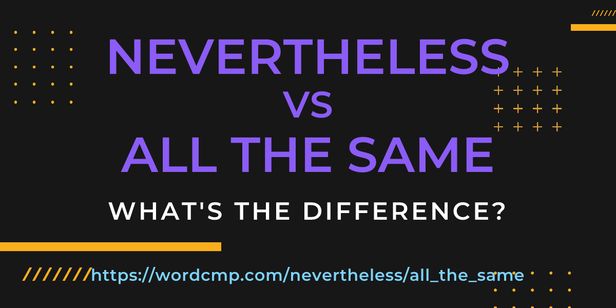 Difference between nevertheless and all the same