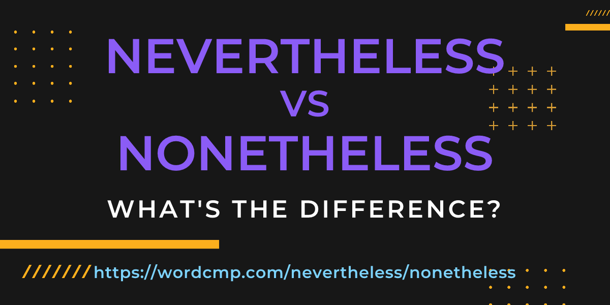 Difference between nevertheless and nonetheless