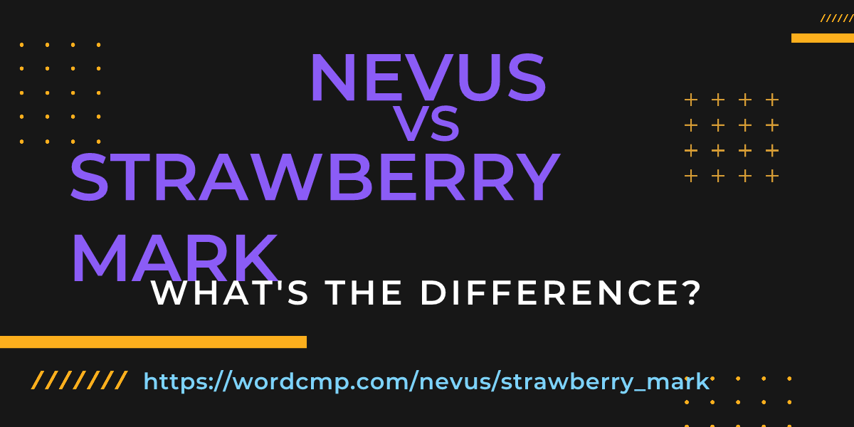 Difference between nevus and strawberry mark