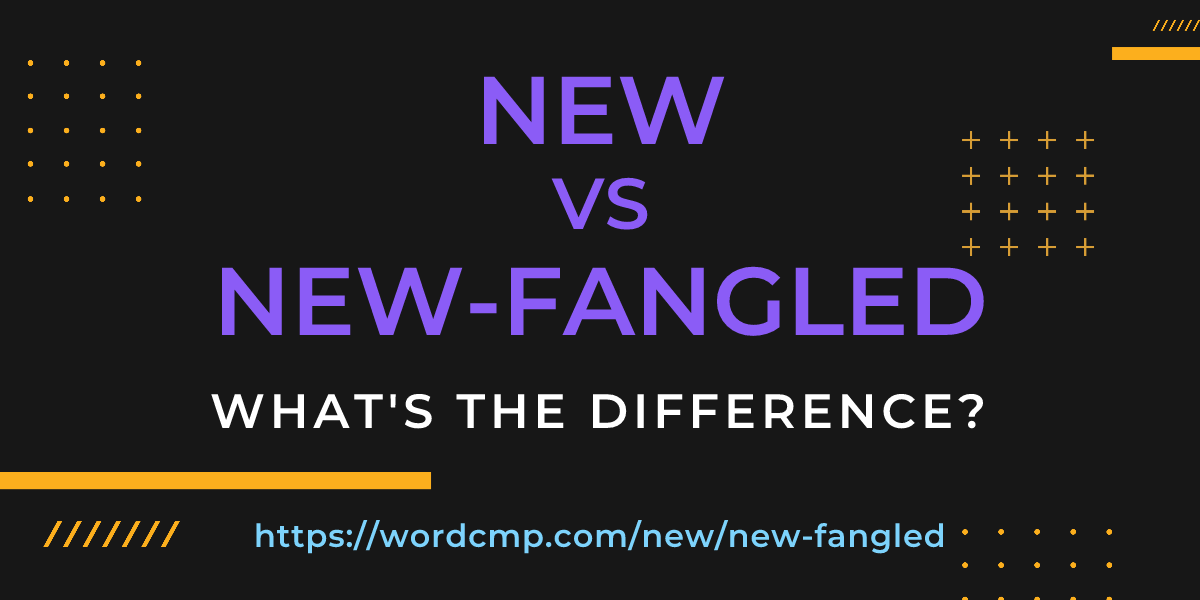 Difference between new and new-fangled