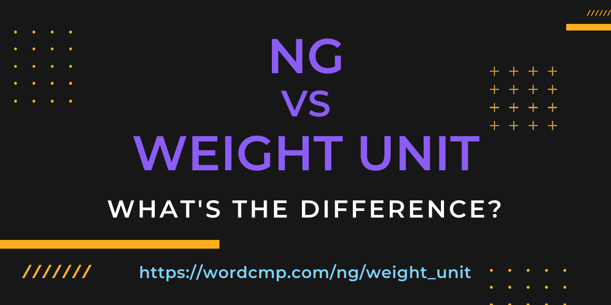 Difference between ng and weight unit