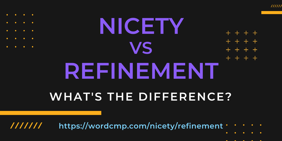 Difference between nicety and refinement
