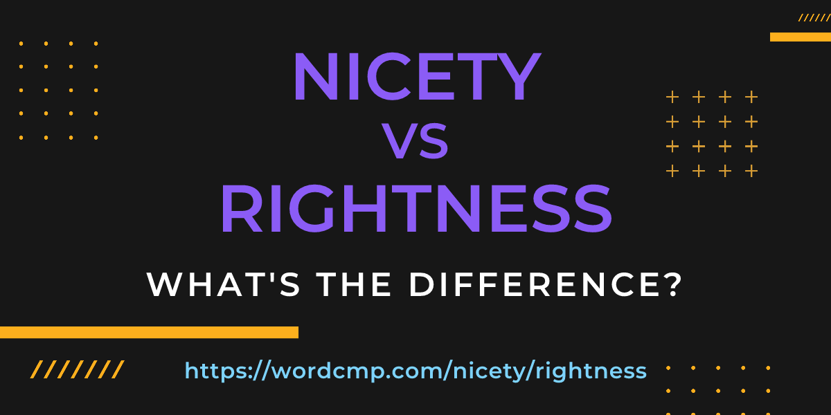 Difference between nicety and rightness