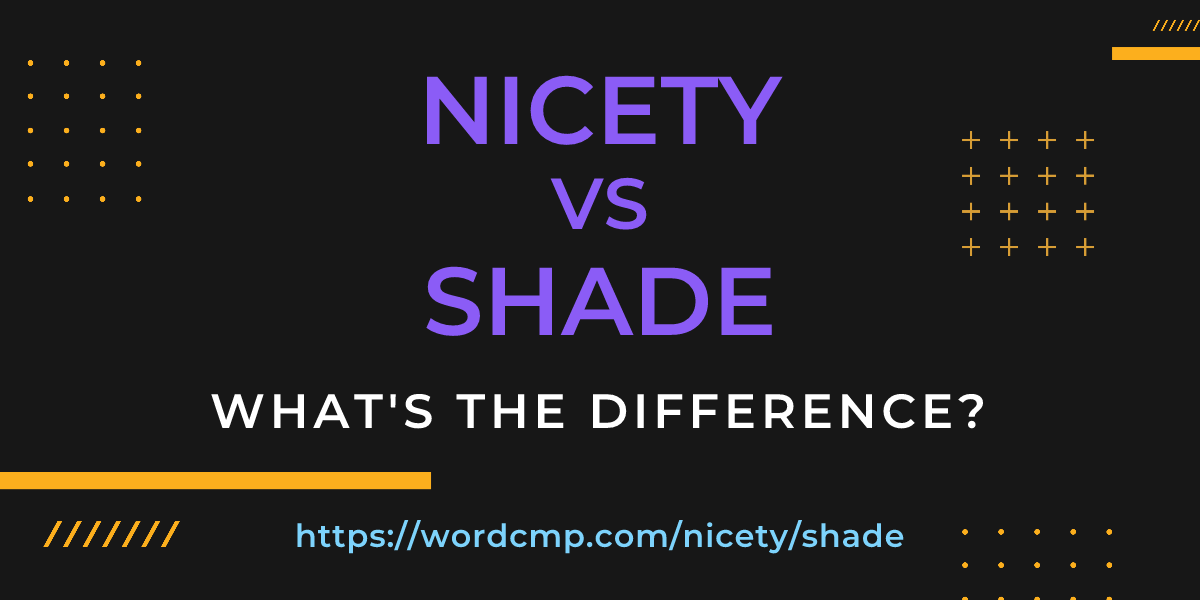 Difference between nicety and shade