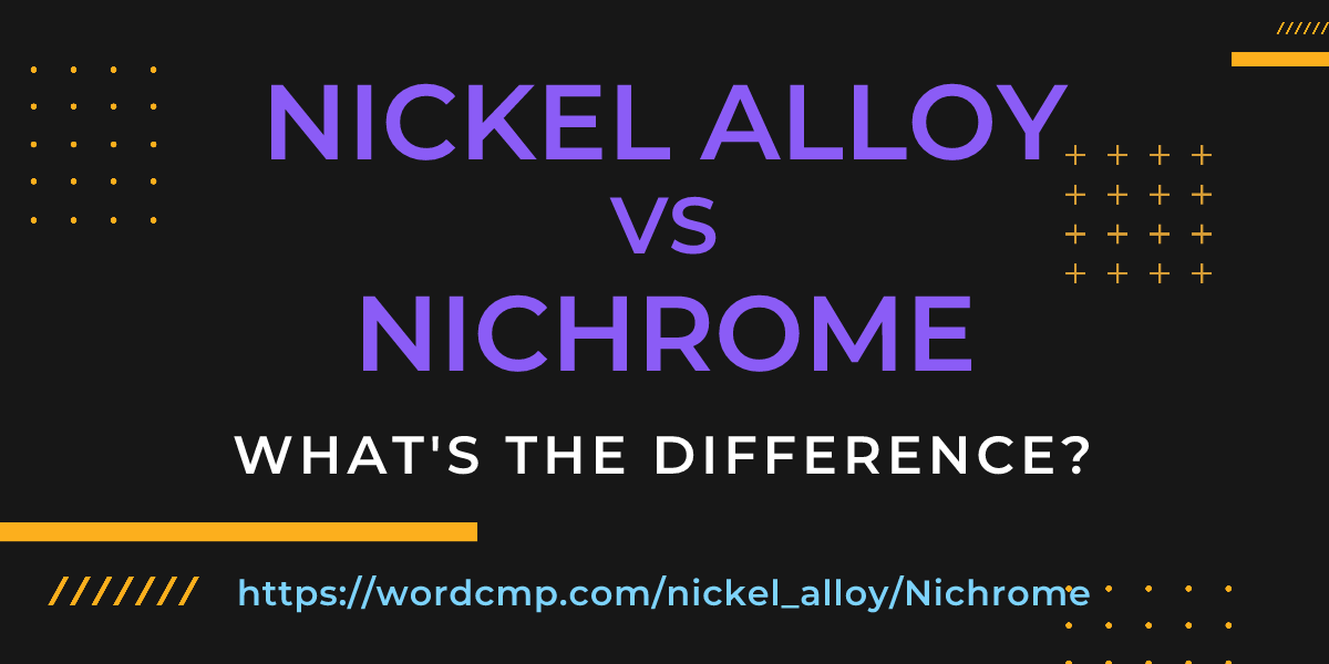 Difference between nickel alloy and Nichrome