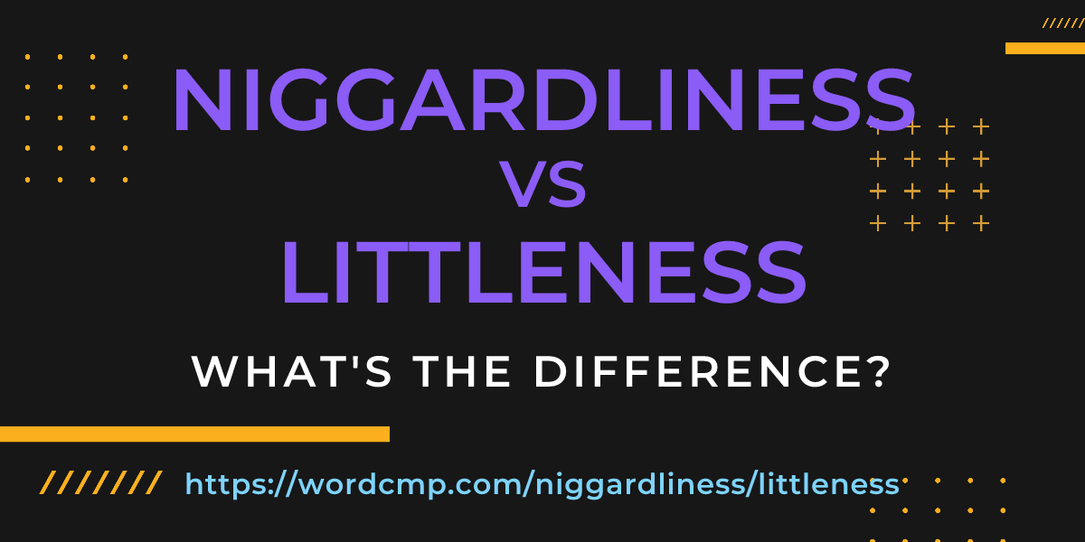 Difference between niggardliness and littleness