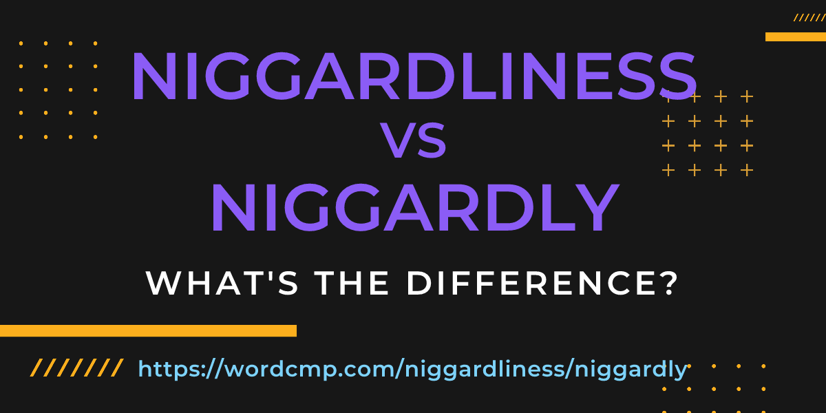 Difference between niggardliness and niggardly