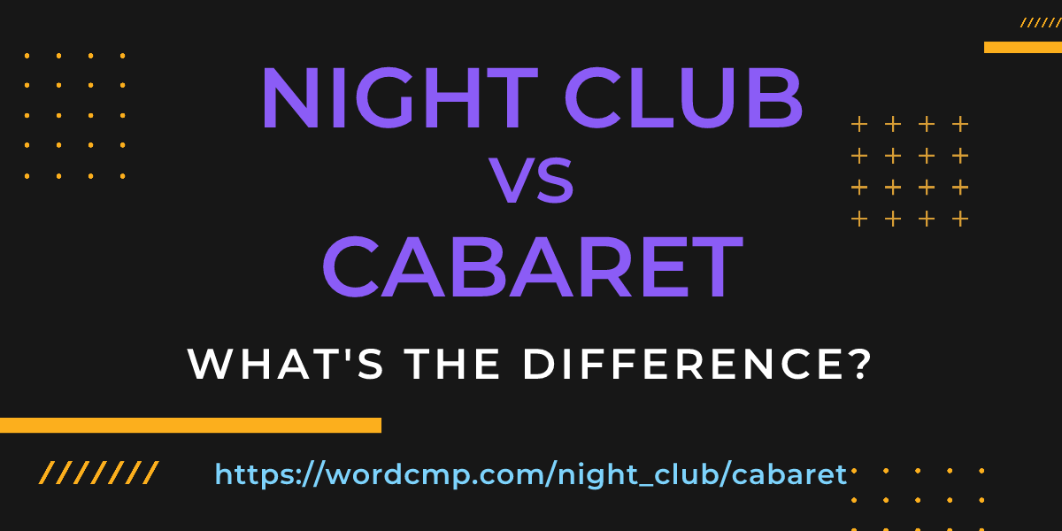 Difference between night club and cabaret